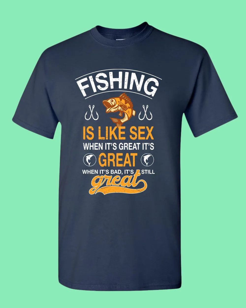 Fishing is like s*x when it's great it's great t-shirt, fishing tees