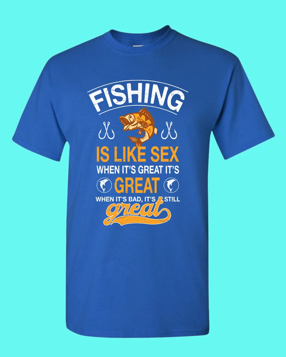 Fishing is like s*x when it's great it's great t-shirt, fishing tees