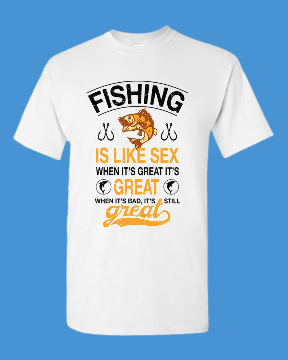 Fishing is like s*x when it's great it's great t-shirt, fishing tees