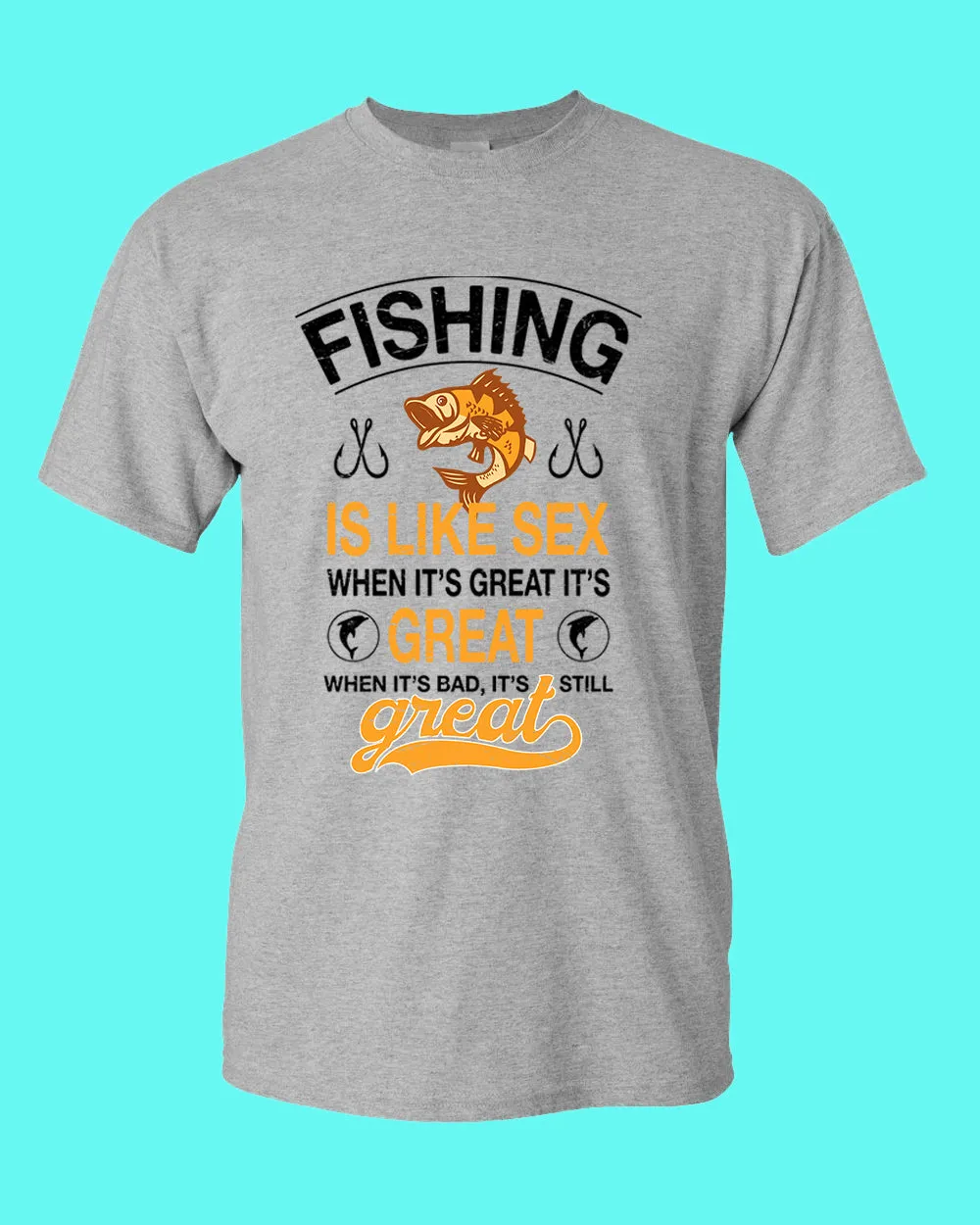 Fishing is like s*x when it's great it's great t-shirt, fishing tees