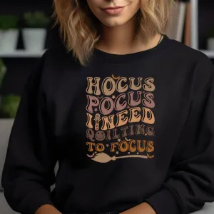Hocus Pocus I Need Quilting to Focus Sweatshirt