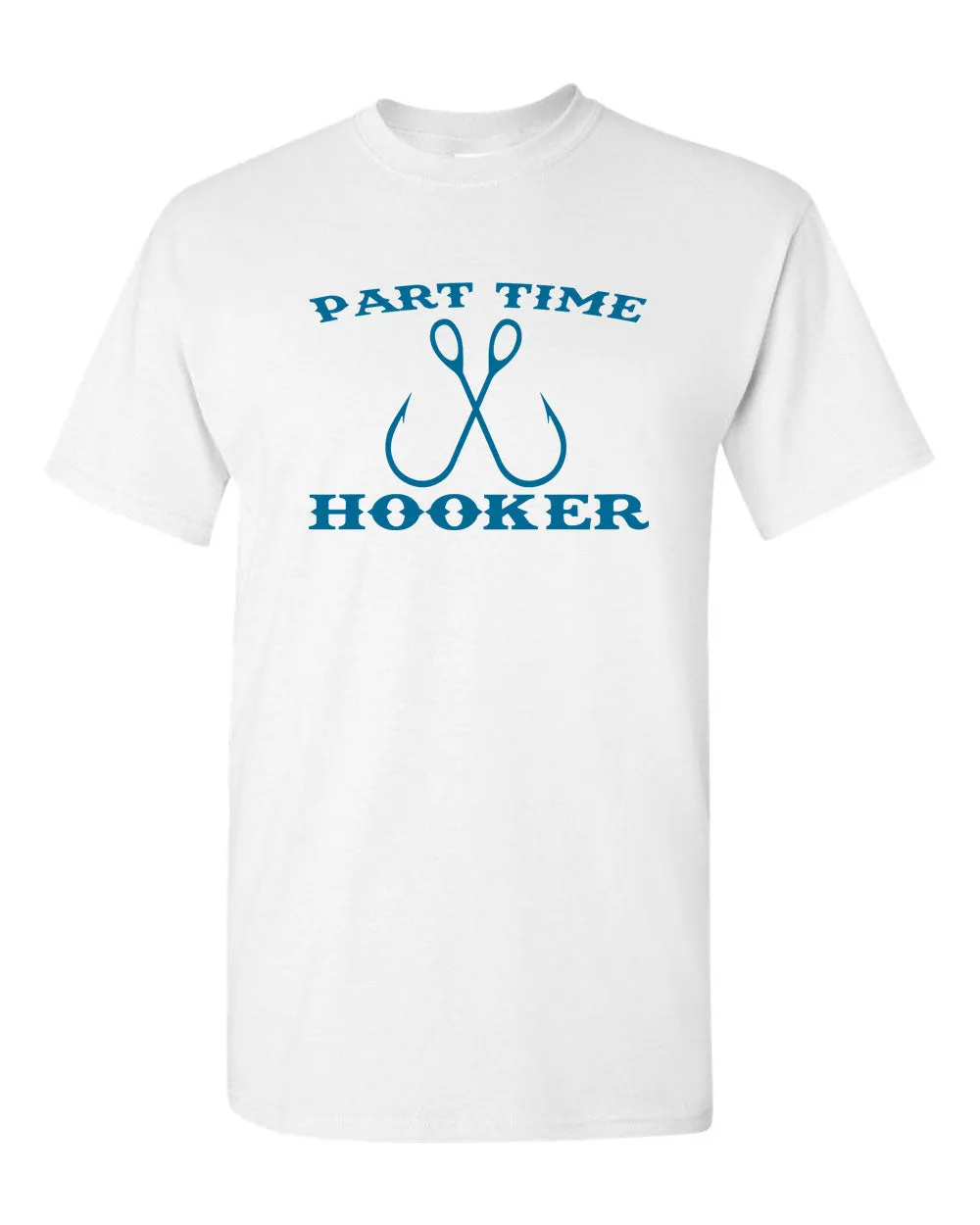 Men's Part-Time Hooker T-Shirt Funny Fishing Lover Sarcastic Rude Gift for Dad