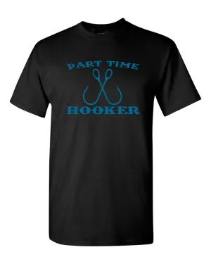 Men's Part-Time Hooker T-Shirt Funny Fishing Lover Sarcastic Rude Gift for Dad