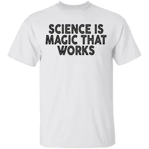 Science Is Magic That Works T-Shirt